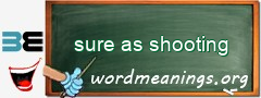 WordMeaning blackboard for sure as shooting